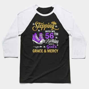 Stepping Into My 56th Birthday With God's Grace & Mercy Bday Baseball T-Shirt